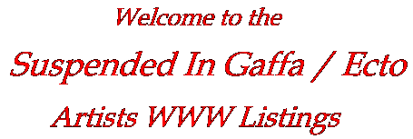 Welcome to Suspended In Gaffa / Ecto Artists WWW List
